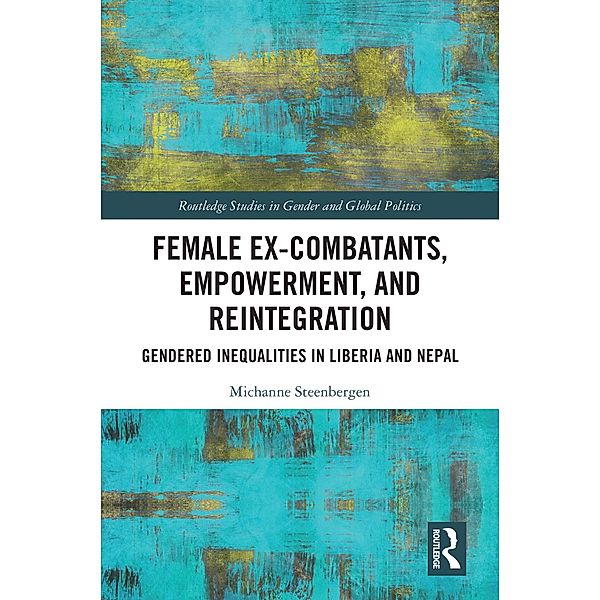 Female Ex-Combatants, Empowerment, and Reintegration, Michanne Steenbergen