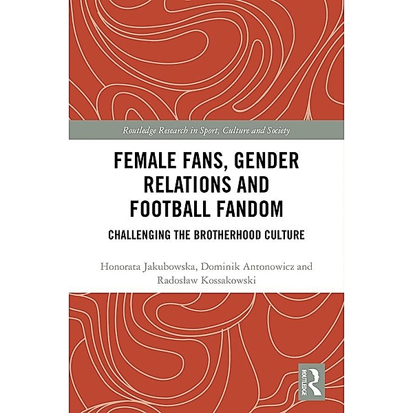 Female Fans, Gender Relations and Football Fandom, Honorata Jakubowska, Dominik Antonowicz, Radoslaw Kossakowski
