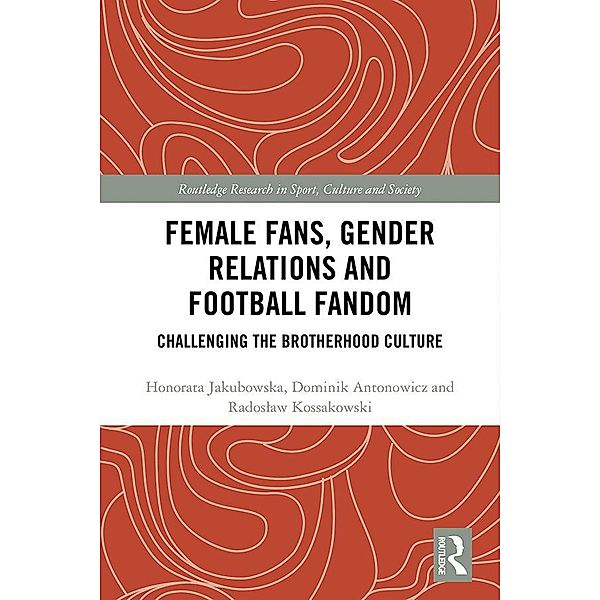 Female Fans, Gender Relations and Football Fandom, Honorata Jakubowska, Dominik Antonowicz, Radoslaw Kossakowski