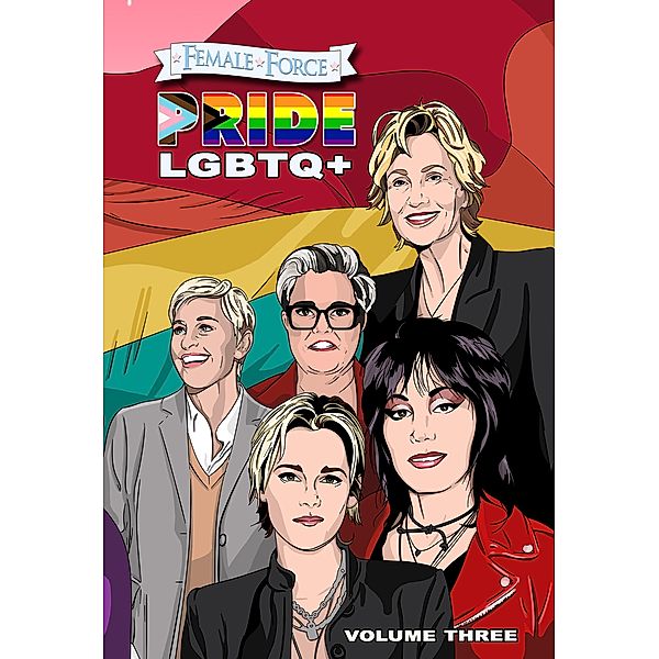 Female Force: Pride LGBTQ+: Ellen DeGeneres, Joan Jett, Kristen Stewart, Jane Lynch and Rosie O'Donnell, Sandra C. Ruckdeschel