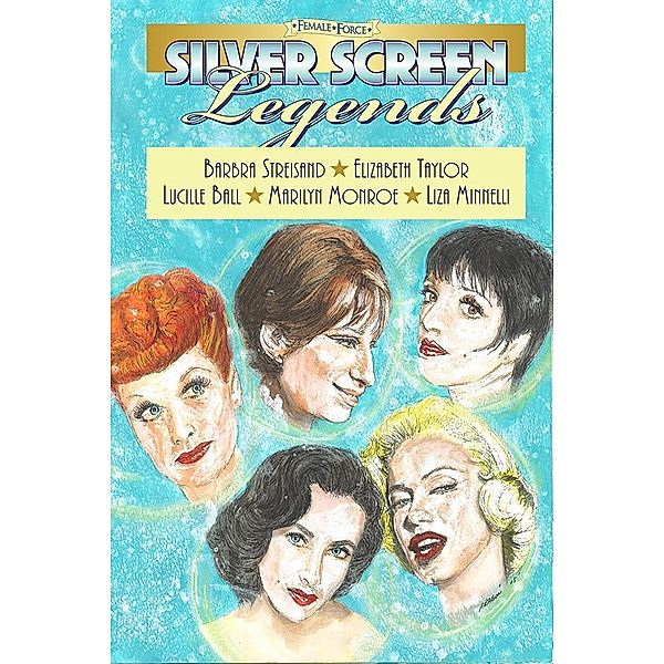 Female Force: Silver Screen Legends: Barbra Streisand, Elizabeth Taylor, Lucille Ball, Marilyn Monroe and Liza Minnelli, John Blundell