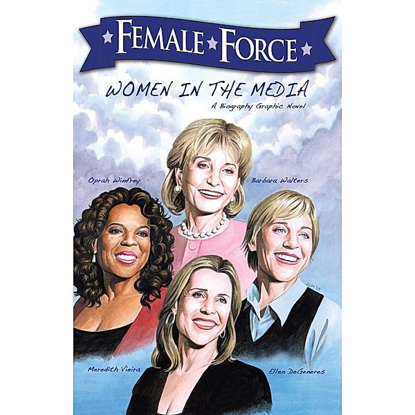 Female Force: Women in the Media: Oprah, Barbara Walters, Ellen DeGeneres & Meredith Vieira, Sandra C. Ruckdeschel