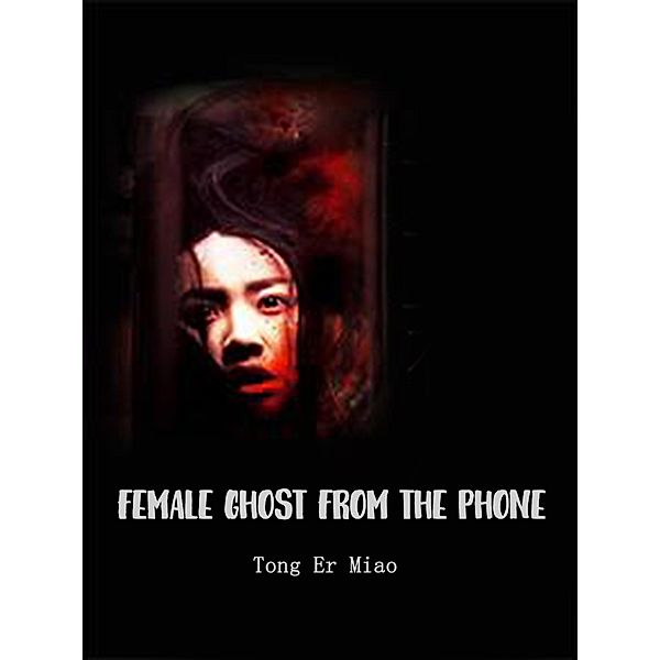 Female Ghost from the Phone / Funstory, Tong ErMiao