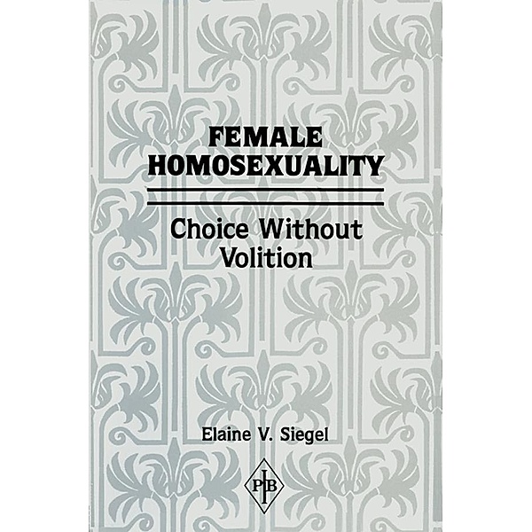 Female Homosexuality / Psychoanalytic Inquiry Book Series, Elaine V. Siegel