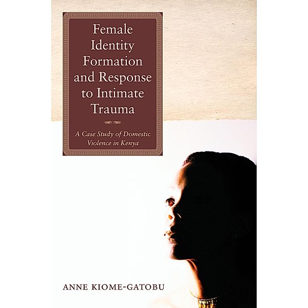 Female Identity Formation and Response to Intimate Violence, Anne Kiome Gatobu