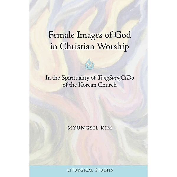 Female Images of God in Christian Worship, Kim MyungSil