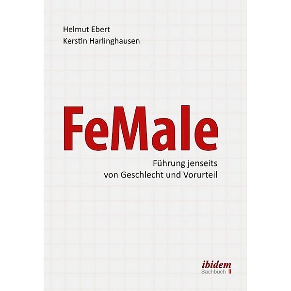 FeMale - Innovative Führung jenseits der Geschlechterordnung, Helmut Ebert, Kerstin Harlinghausen