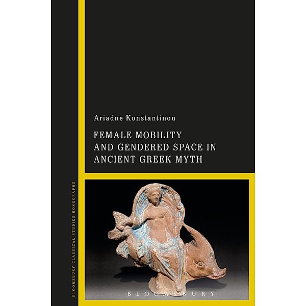 Female Mobility and Gendered Space in Ancient Greek Myth, Ariadne Konstantinou