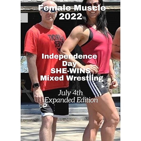 Female Muscle 2022 Independence Day  SHE-WINS Mixed Wrestling, Ken Phillips, Wanda Lea