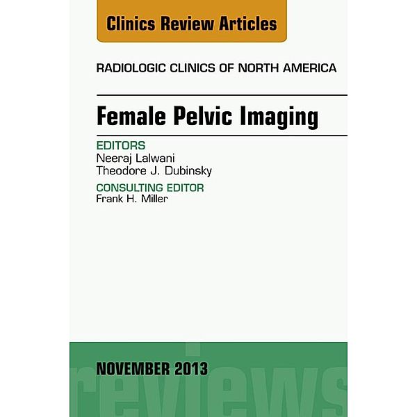 Female Pelvic Imaging, An Issue of Radiologic Clinics of North America, Theodore Dubinsky