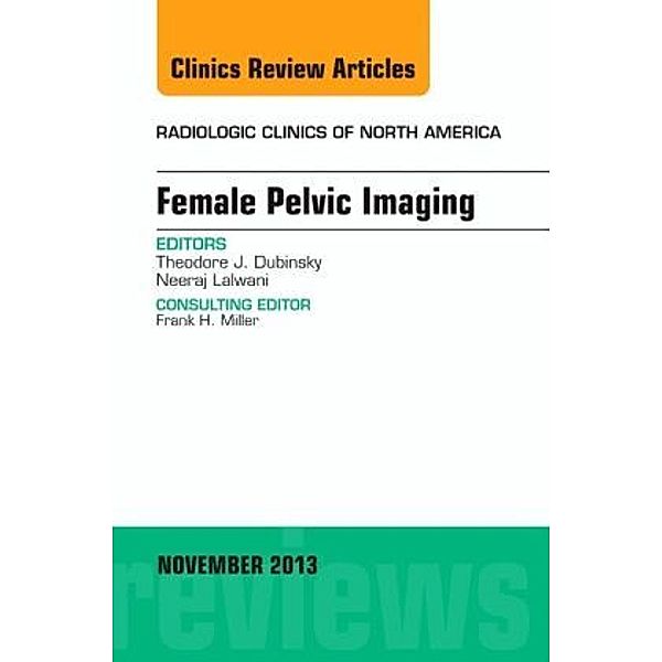 Female Pelvic Imaging, An Issue of Radiologic Clinics of North America, Theodore Dubinsky