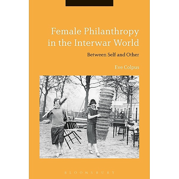 Female Philanthropy in the Interwar World, Eve Colpus