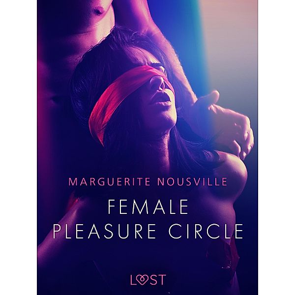 Female Pleasure Circle - Erotic Short Story / LUST, Marguerite Nousville