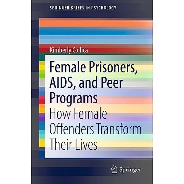 Female Prisoners, AIDS, and Peer Programs / SpringerBriefs in Psychology, Kimberly Collica