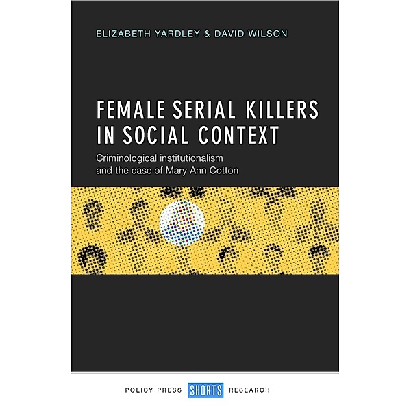 Female Serial Killers in Social Context, Elizabeth Yardley, David Wilson