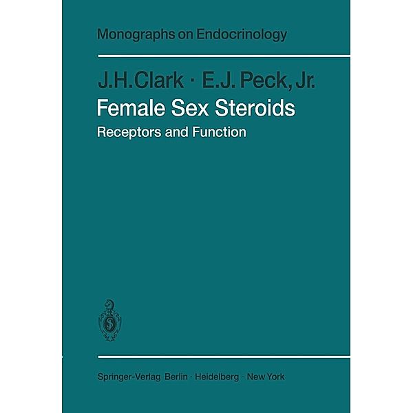 Female Sex Steroids / Monographs on Endocrinology Bd.14, J. H. Clark, E. J. Peck