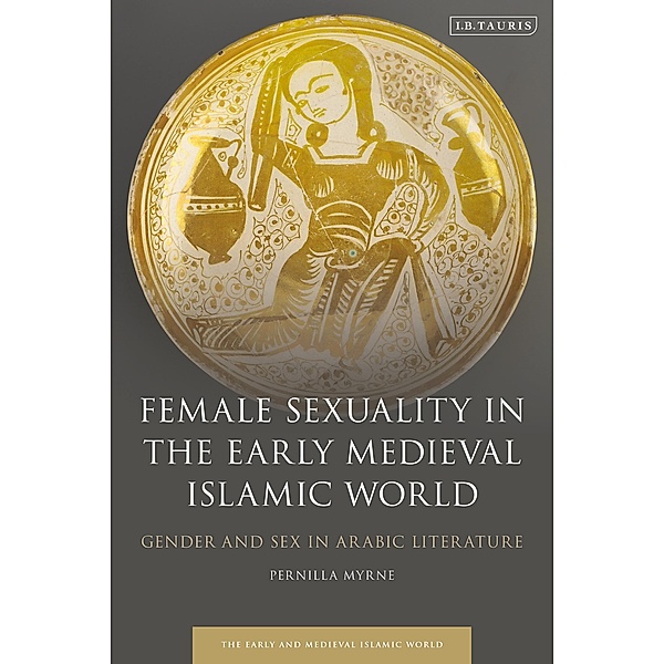Female Sexuality in the Early Medieval Islamic World, Pernilla Myrne