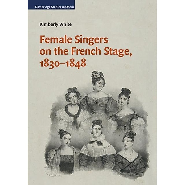 Female Singers on the French Stage, 1830-1848, Kimberly White