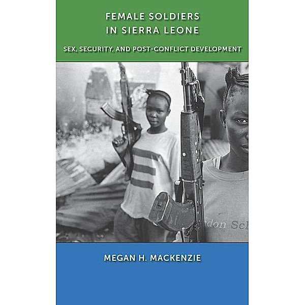 Female Soldiers in Sierra Leone, Megan H. MacKenzie