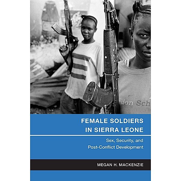 Female Soldiers in Sierra Leone, Megan H. MacKenzie