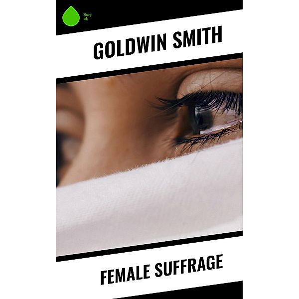 Female Suffrage, Goldwin Smith
