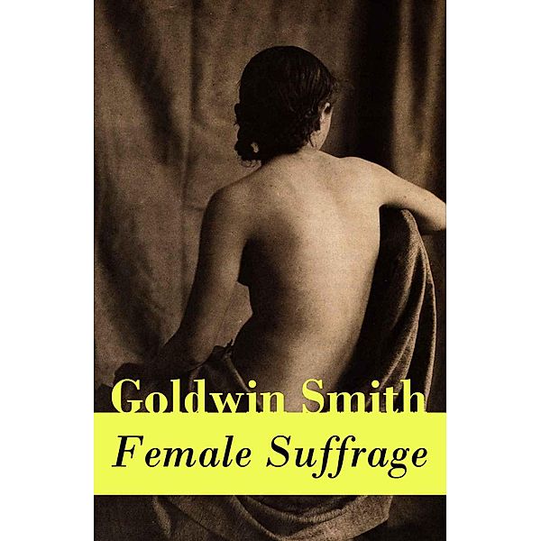 Female Suffrage (a historical conservative point of view), Goldwin Smith