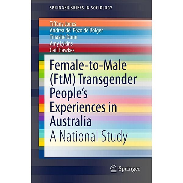 Female-to-Male (FtM) Transgender People's Experiences in Australia / SpringerBriefs in Sociology Bd.0, Tiffany Jones, Andrea del Pozo de Bolger, Tinashe Dune, Amy Lykins, Gail Hawkes