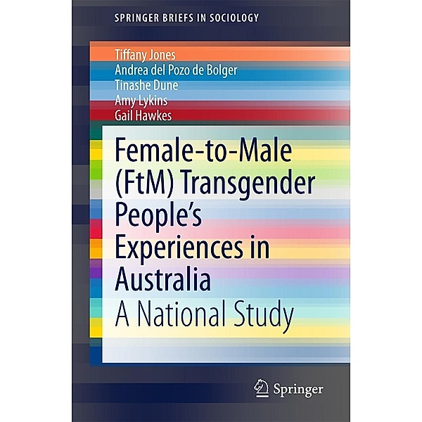 Female-to-Male (FtM) Transgender People's Experiences in Australia / SpringerBriefs in Sociology Bd.0, Tiffany Jones, Andrea del Pozo de Bolger, Tinashe Dune, Amy Lykins, Gail Hawkes