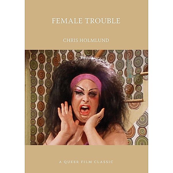 Female Trouble: A Queer Film Classic, Chris Holmlund