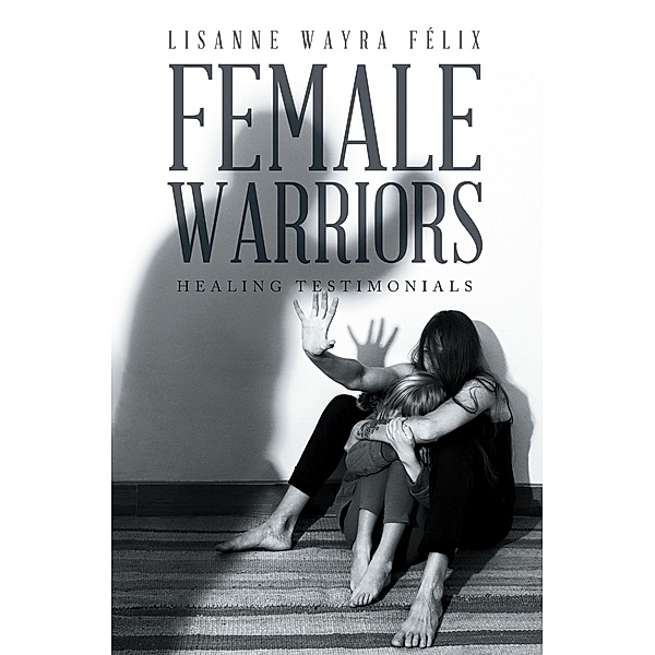 Female Warriors, Lisanne Wayra Félix