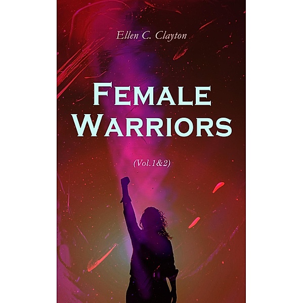 Female Warriors (Vol.1&2), Ellen C. Clayton