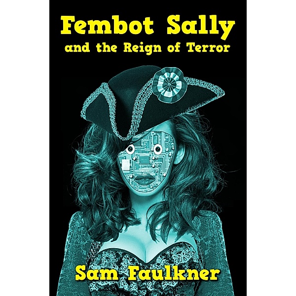 Fembot Sally and the Reign of Terror / Fembot Sally, Samantha Faulkner