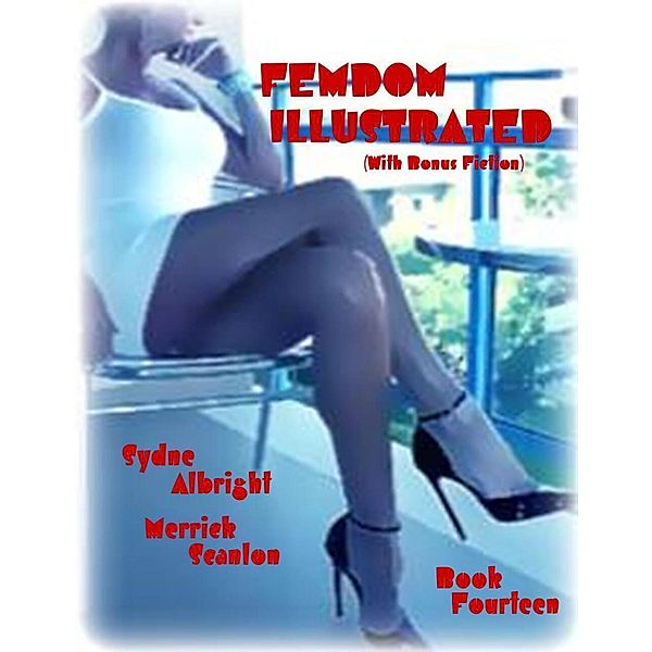 Femdom Illustrated (With Bonus Fiction) - Book Fourteen, Merrick Scanlon, Sydne Albright