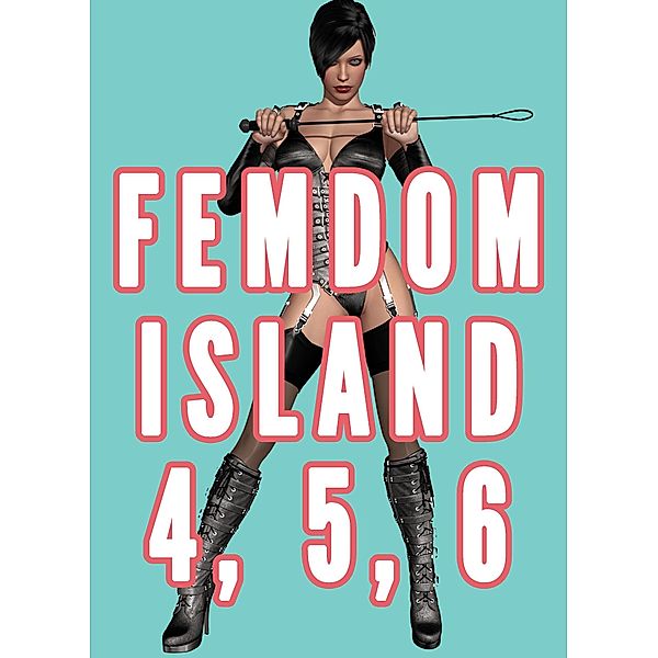 Femdom Island 4, 5, and 6 Bundle (Femdom Nation, Femdom Amazon Warrior, Female Supremacy Smothering) / Femdom Worlds, Chrissy Wild