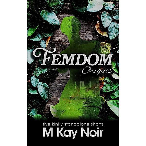 Femdom Origins, M Kay Noir