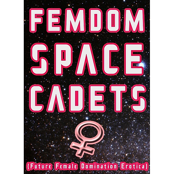 Femdom Space Cadets! (Future Female Domination Erotica), Chrissy Wild