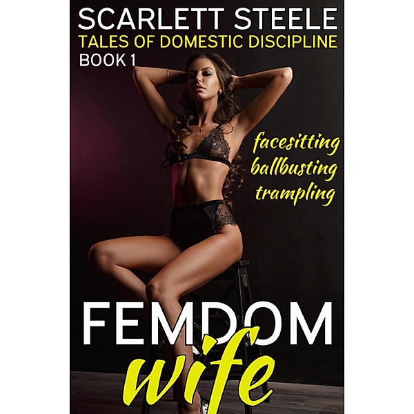 Femdom Wife - Tales of Domestic Discipline (Ballbusting, Facesitting, Trampling) / Femdom Wife - Tales of Domestic Discipline, Scarlett Steele