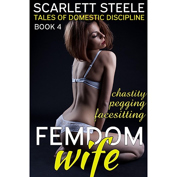 Femdom Wife - Tales of Domestic Discipline (Chastity, Pegging, Facesitting, / Femdom Wife - Tales of Domestic Discipline, Scarlett Steele