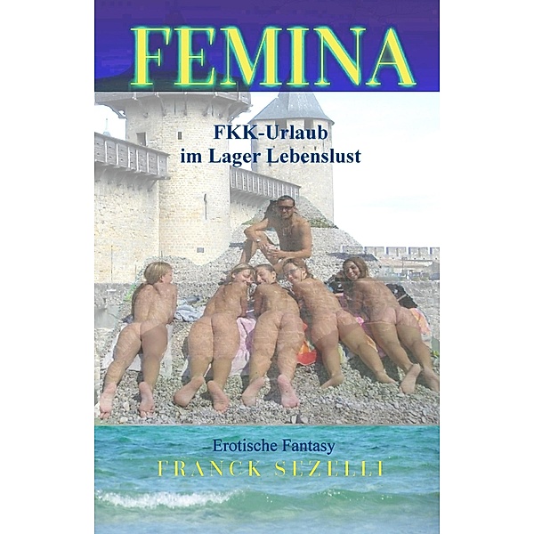FEMINA. FKK-Urlaub im Lager Lebenslust, Franck Sezelli
