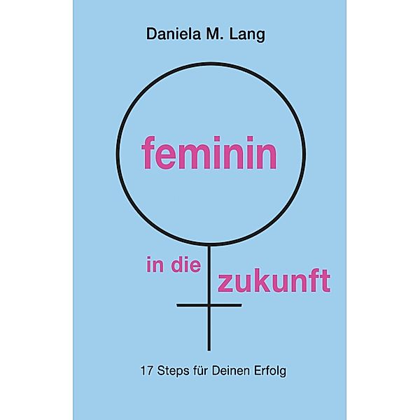 feminin in die zukunft, Daniela M. Lang