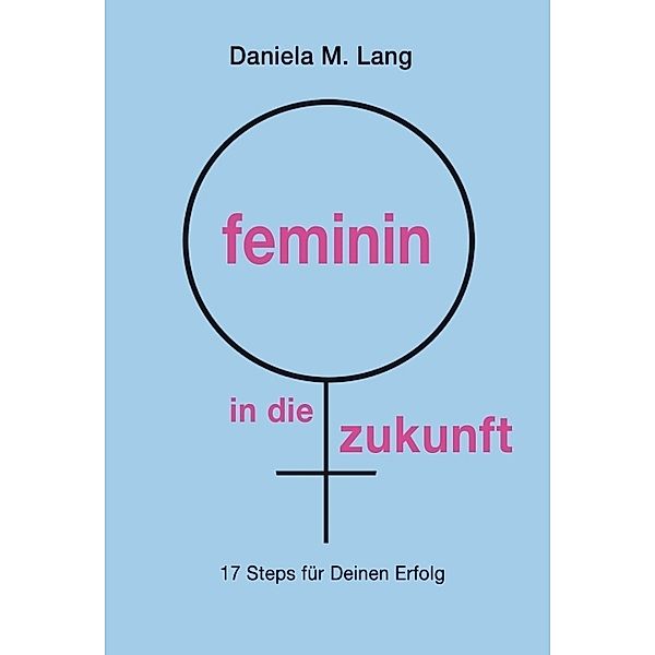 feminin in die zukunft, Daniela M. Lang