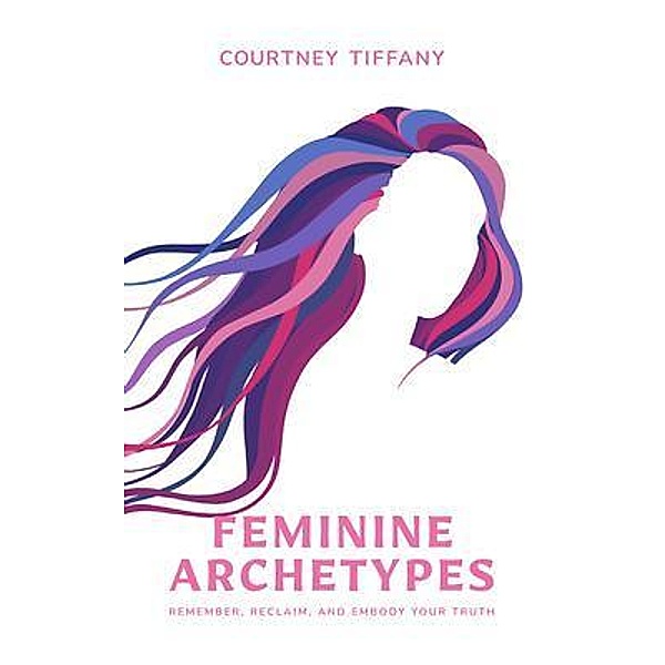 Feminine Archetypes, Courtney Tiffany
