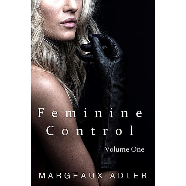 Feminine Control: Volume One, Margeaux Adler