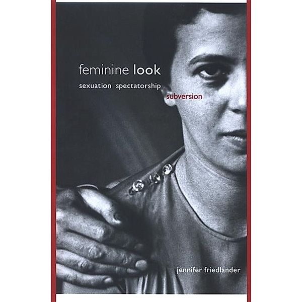 Feminine Look / SUNY series, Insinuations: Philosophy, Psychoanalysis, Literature, Jennifer Friedlander