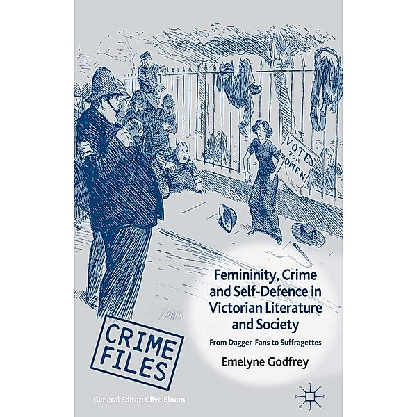 Femininity, Crime and Self-Defence in Victorian Literature and Society / Crime Files, E. Godfrey