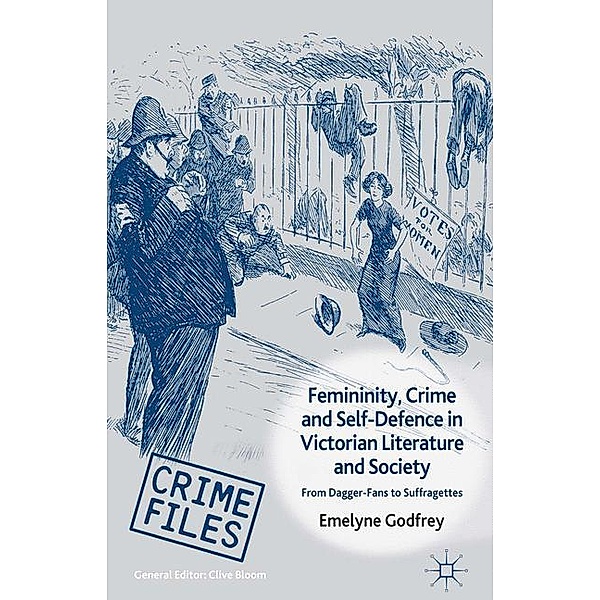 Femininity, Crime and Self-Defence in Victorian Literature and Society, E. Godfrey