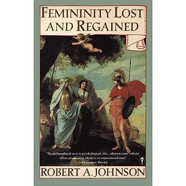 Femininity Lost and Regained, Robert A. Johnson