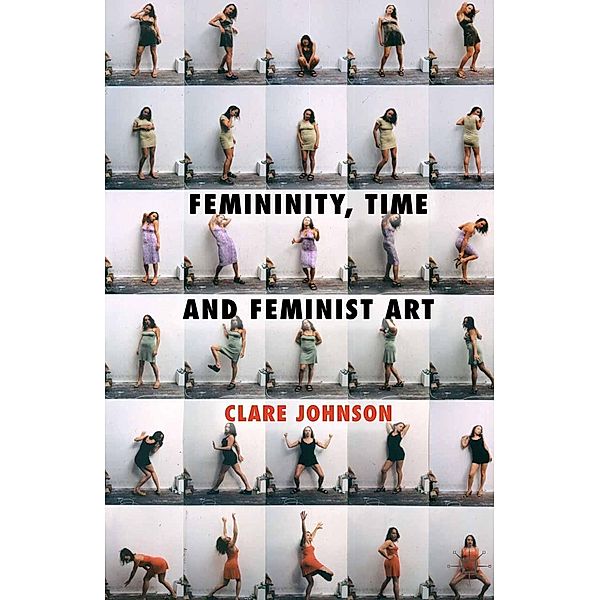 Femininity, Time and Feminist Art, C. Johnson