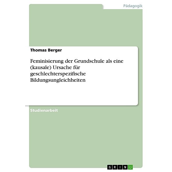 Feminisierung der Grundschule als eine (kausale) Ursache für geschlechterspezifische Bildungsungleichheiten, Thomas Berger