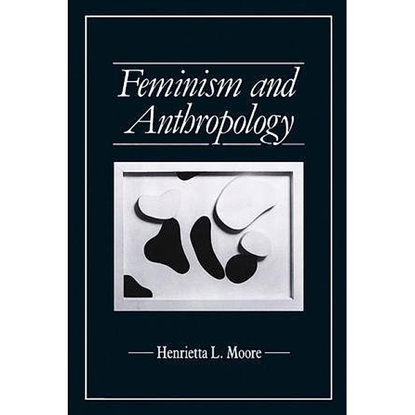 Feminism and Anthropology / Feminist Perspectives, Henrietta L. Moore